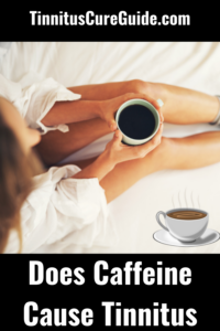 Does Caffeine Cause Tinnitus pin